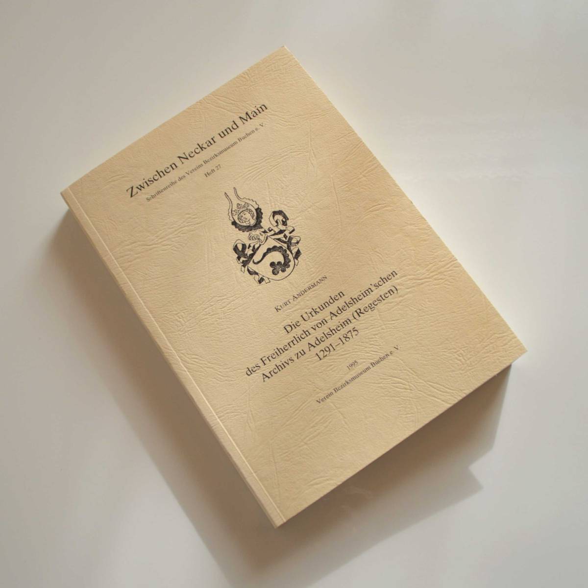 Die Urkunden des Freiherrlich von Adelsheim`schen Archivs zu Adelsheim (Regesten) 1291 - 1875 Die Urkunden des Freiherrlich von Adelsheim`schen Archivs zu Adelsheim (Regesten) 1291 - 1875